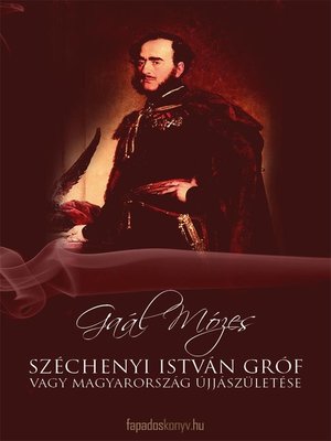 cover image of Széchenyi István Gróf vagy Magyarország újjászületése